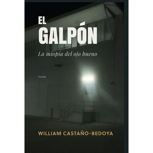 El Galpón: La miopía del ojo bueno - Hardcover