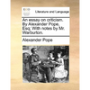 An essay on criticism. By Alexander Pope, Esq; With notes by Mr. Warburton. - Paperback