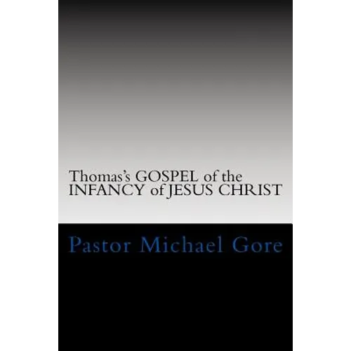 Thomas's GOSPEL of the INFANCY of JESUS CHRIST: Lost & Forgotten books of the New Testament - Paperback