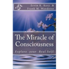 The Miracle of Consciousness: Explore your Real Self! - Paperback
