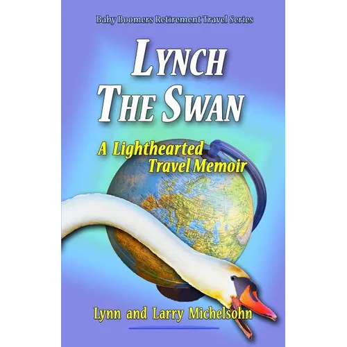 Lynch the Swan--A Lighthearted Travel Memoir: Slow Travel to Barcelona, Vienna, Budapest, Bratislava, Prague, London, Brighton, Salisbury, Dublin, and - Paperback