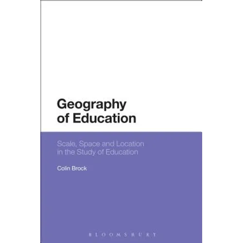 Geography of Education: Scale, Space and Location in the Study of Education - Paperback