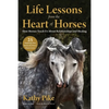 Life Lessons from the Heart of Horses: How Horses Teach Us about Relationships and Healing - Paperback
