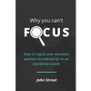 Why You Can't Focus: How to regain your attention and live an ordered life in an unordered society - Paperback