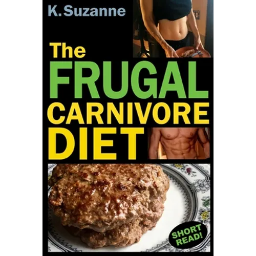 The Frugal Carnivore Diet: How I Eat a Carnivore Diet for $4 a Day - Paperback
