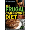 The Frugal Carnivore Diet: How I Eat a Carnivore Diet for $4 a Day - Paperback