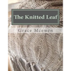 The Knitted Leaf: Hand Knitting Stitch Designs and Stitch Dictionary For Leaf Lovers - Paperback