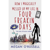 How I Magically Messed Up My Life in Four Freakin' Days - Paperback