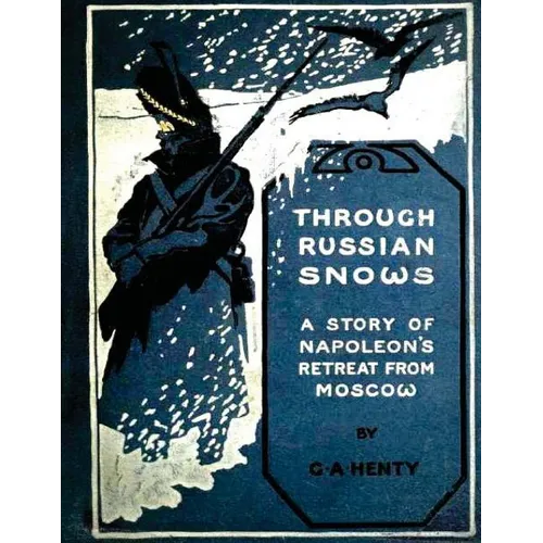 Through Russian snows: a story of Napoleon's retreat from Moscow (1895) - Paperback