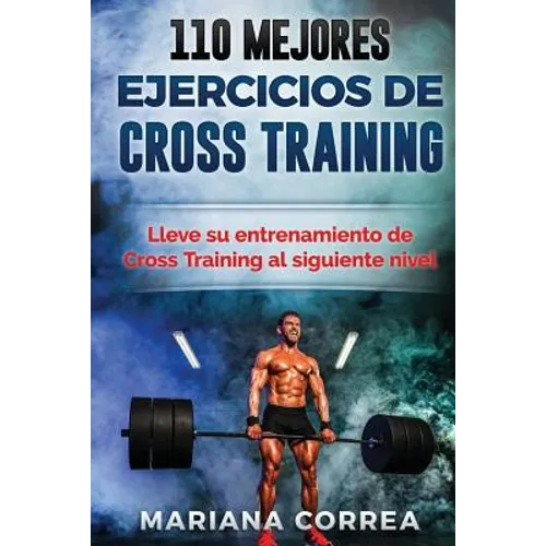 110 MEJORES EJERCICIOS De CROSS TRAINING: LLEVE SU ENTRENAMIENTO De CROSS TRAINING AL SIGUIENTE NIVEL - Paperback