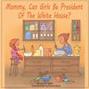 Mommy, Can Girls Be President Of The White House? - Paperback