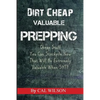 Dirt Cheap Valuable Prepping: Cheap Stuff You Can Stockpile NowThat Will Be Extremely Valuable When SHTF - Paperback