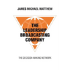 The Leadership Broadcasting Company: The Decision-Making Network - Paperback