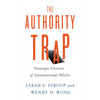 The Authority Trap: Strategic Choices of International NGOs - Paperback