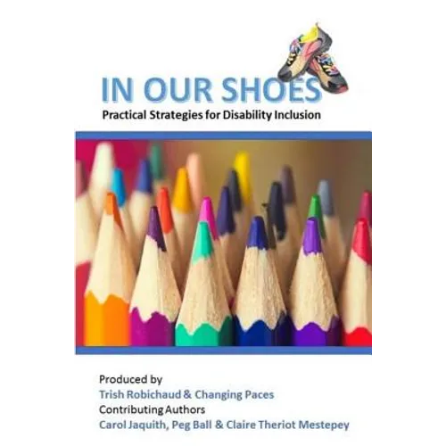 In Our Shoes: Practical Strategies for Disability Inclusion: Nurturing a culture of inclusion where EVERYONE matters - Paperback