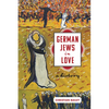 German Jews in Love: A History - Hardcover