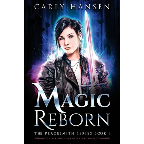 Magic Reborn: The Peacesmith Series, Book 1: A New Adult Urban Fantasy Novel - Paperback
