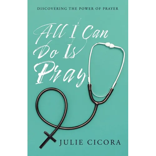 All I Can Do Is Pray: Discovering the Power of Prayer - Paperback