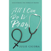 All I Can Do Is Pray: Discovering the Power of Prayer - Paperback