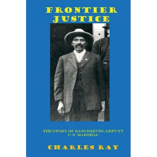 Frontier Justice: Bass Reeves, Deputy U.S. Marshal - Paperback