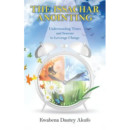 The Issachar Anointing: Understanding Times and Seasons to Leverage Change - Paperback