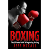 Boxing: The Ultimate Guide To Beginning Boxing - Paperback