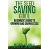The Seed Saving Guide: Beginner's Guide to Growing and Saving Seeds - Paperback