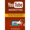 Youtube Marketing: How to Create a Successful Channel and Make Money - Paperback