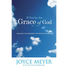 If Not for the Grace of God: Learning to Live Independent of Frustrations and Struggles - Paperback