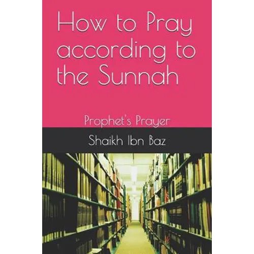 How to Pray According to the Sunnah: Prophet's Prayer - Paperback