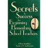 Secrets to Success for Beginning Elementary School Teachers - Paperback