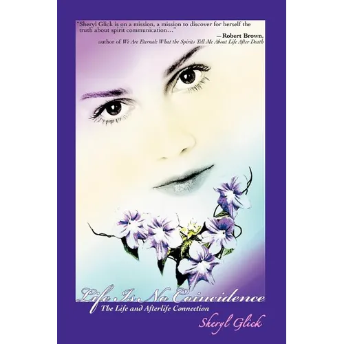 Life Is No Coincidence: The Life and Afterlife Connection - Paperback