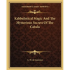 Kabbalistical Magic And The Mysterious Secrets Of The Cabala - Paperback