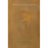 Bird Conjuring: Poems, 1971-2021 - Paperback