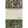 George V - King and Emperor - Hardcover