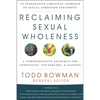 Reclaiming Sexual Wholeness: An Integrative Christian Approach to Sexual Addiction Treatment - Hardcover