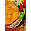 Lying with the Heavenly Woman: Understanding and Integrating the Femini - Paperback
