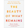 The Beauty of What Remains: How Our Greatest Fear Becomes Our Greatest Gift - Paperback