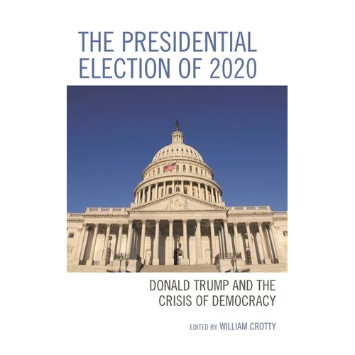 The Presidential Election of 2020: Donald Trump and the Crisis of Democracy - Paperback