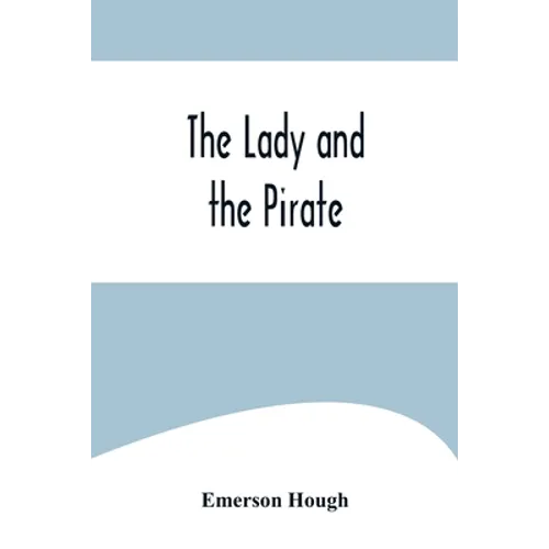 The Lady and the Pirate;Being the Plain Tale of a Diligent Pirate and a Fair Captive - Paperback