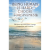 Being Human Is Hard: Choose Forgiveness: The Power of Connections, Courage, Compassion, and Creativity - Paperback