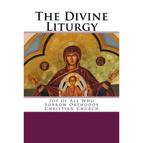The Divine Liturgy: Joy of All Who Sorrow Christian Orthodox Church - Paperback