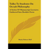 Talks To Students On Occult Philosophy: A Series Of Manuscript Lectures Gathered Into Booklet Form - Paperback