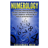 Numerology: Practical Guide to Mastering Numerology: Learn How to Take Control of Your Destiny, Identify Strengths & Weaknesses, a - Paperback