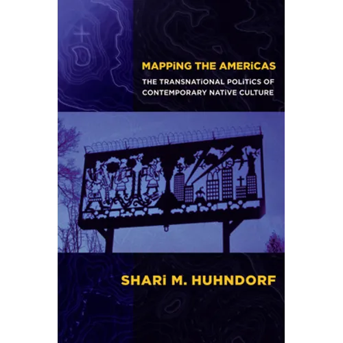 Mapping the Americas: The Transnational Politics of Contemporary Native Culture - Paperback