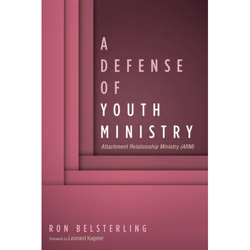 A Defense of Youth Ministry: Attachment Relationship Ministry (Arm) - Paperback
