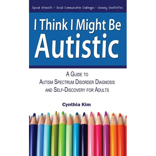 I Think I Might Be Autistic: A Guide to Autism Spectrum Disorder Diagnosis and Self-Discovery for Adults - Paperback