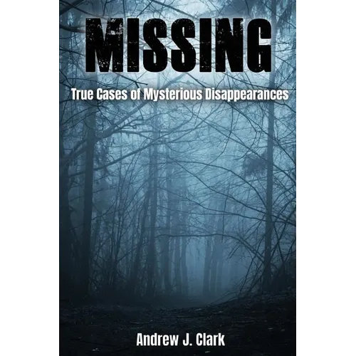 Missing: True Cases of Mysterious Disappearances - Paperback