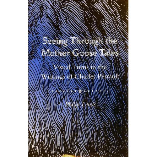 Seeing Through the Mother Goose Tales: Visual Turns in the Writings of Charles Perrault - Hardcover