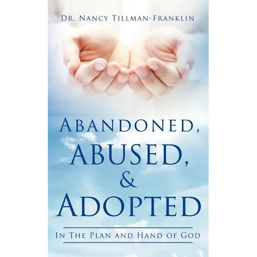 Abandoned, Abused, and Adopted - Paperback